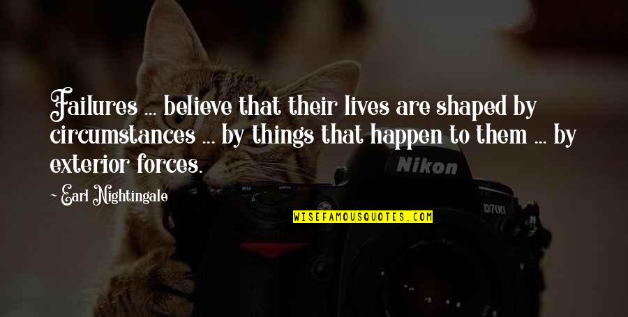 Esclarecer Ou Quotes By Earl Nightingale: Failures ... believe that their lives are shaped Esclarecer Ou Quotes By Earl Nightingale: Failures ... believe that their lives are shaped
