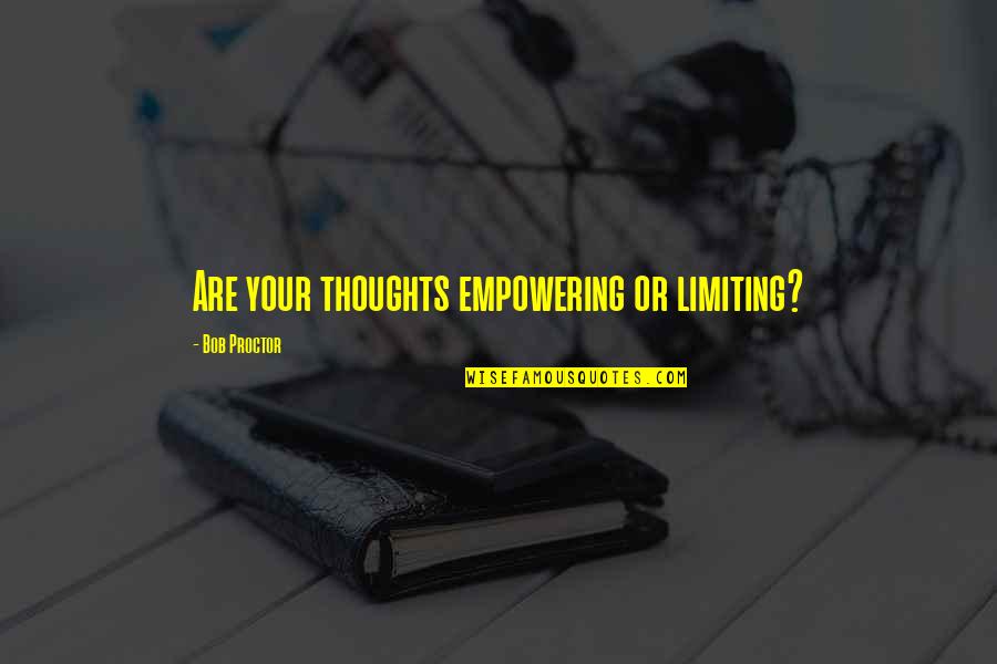 Esclarecimento Em Quotes By Bob Proctor: Are your thoughts empowering or limiting?