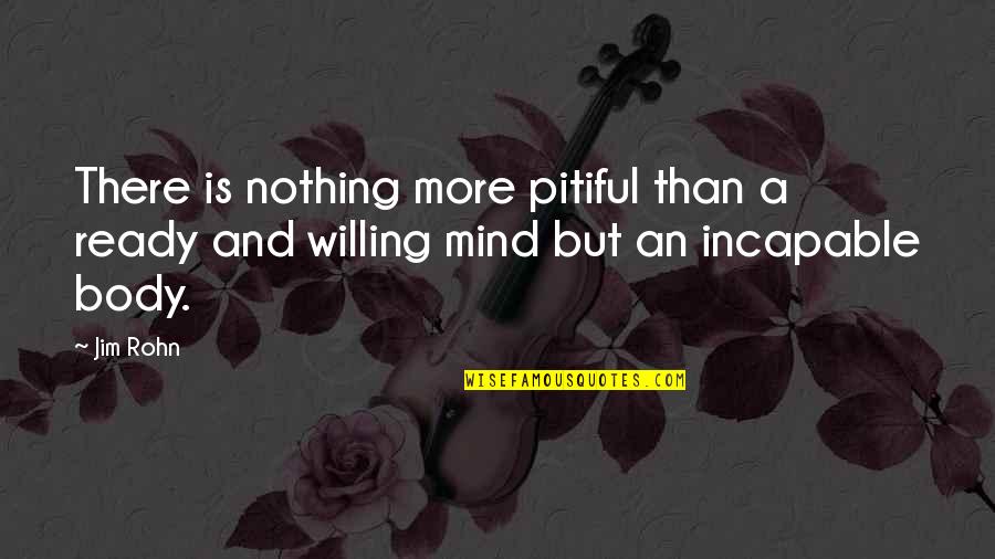 Esclarecimento Em Quotes By Jim Rohn: There is nothing more pitiful than a ready