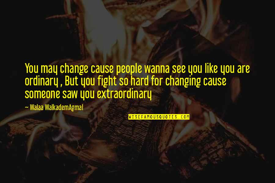 Esclarecimento Sinonimos Quotes By Walaa WalkademAgmal: You may change cause people wanna see you Esclarecimento Sinonimos Quotes By Walaa WalkademAgmal: You may change cause people wanna see you