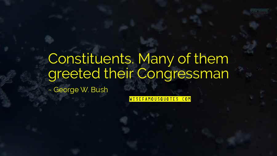 Esclava Blanca Quotes By George W. Bush: Constituents. Many of them greeted their Congressman