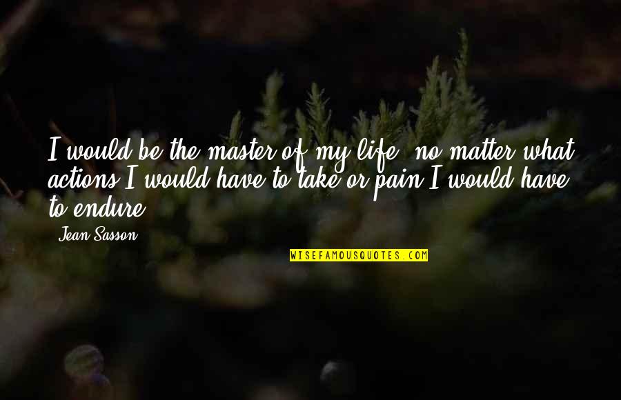 Esclavagisme Quotes By Jean Sasson: I would be the master of my life, Esclavagisme Quotes By Jean Sasson: I would be the master of my life,