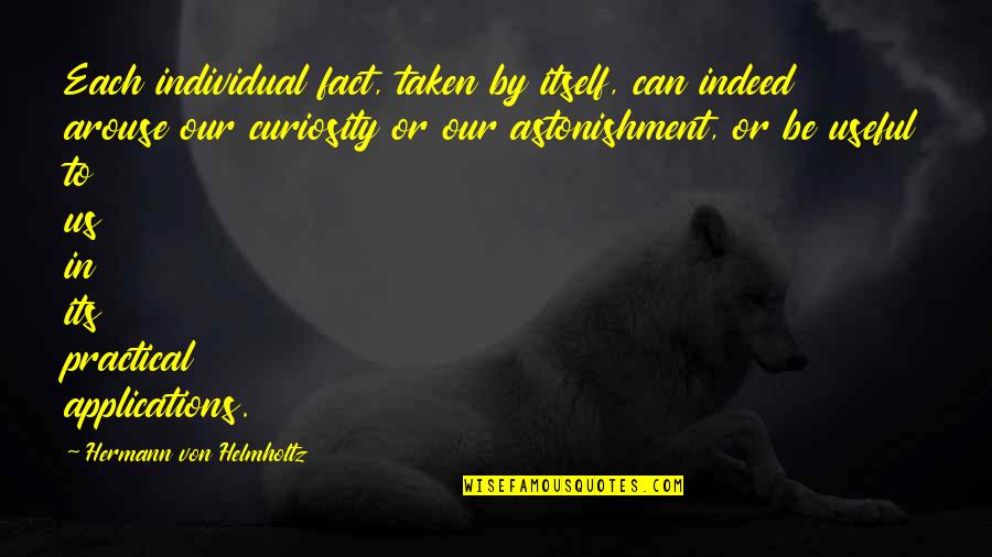 Esclave Noir Quotes By Hermann Von Helmholtz: Each individual fact, taken by itself, can indeed Esclave Noir Quotes By Hermann Von Helmholtz: Each individual fact, taken by itself, can indeed