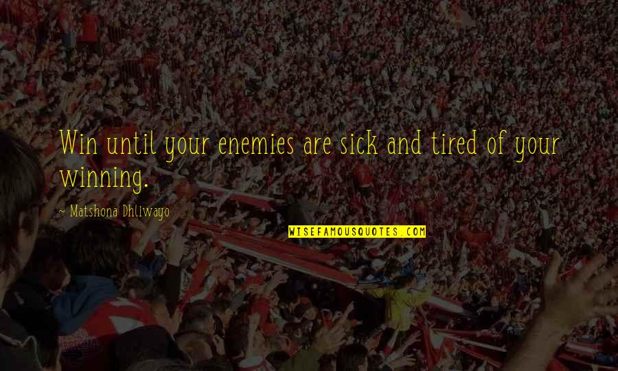 Esclave Noir Quotes By Matshona Dhliwayo: Win until your enemies are sick and tired Esclave Noir Quotes By Matshona Dhliwayo: Win until your enemies are sick and tired