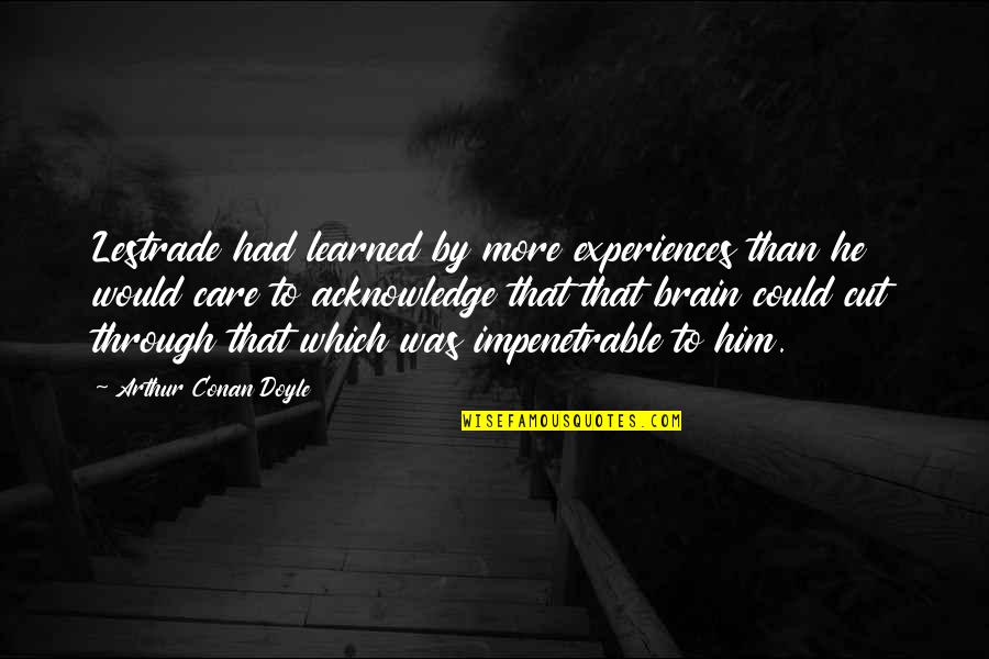 Esclave Spartiate Quotes By Arthur Conan Doyle: Lestrade had learned by more experiences than he