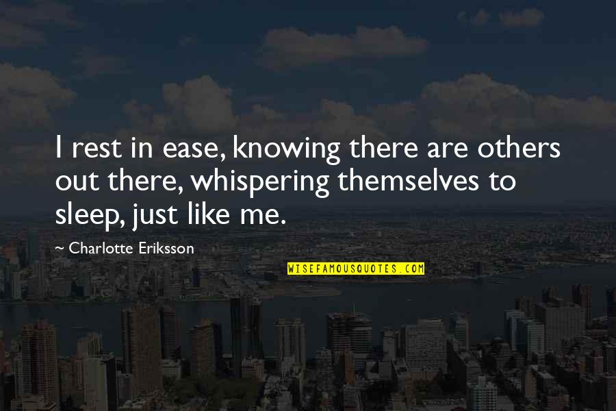 Esclave Spartiate Quotes By Charlotte Eriksson: I rest in ease, knowing there are others Esclave Spartiate Quotes By Charlotte Eriksson: I rest in ease, knowing there are others