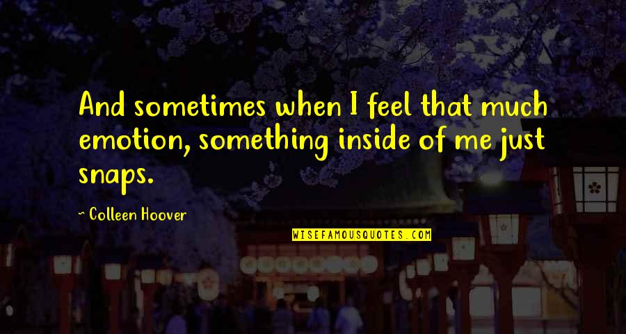 Esclaves Translate Quotes By Colleen Hoover: And sometimes when I feel that much emotion,