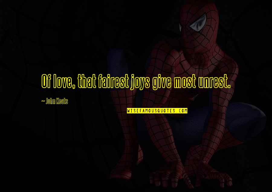 Esclavitud De Los Negros Quotes By John Keats: Of love, that fairest joys give most unrest. Esclavitud De Los Negros Quotes By John Keats: Of love, that fairest joys give most unrest.