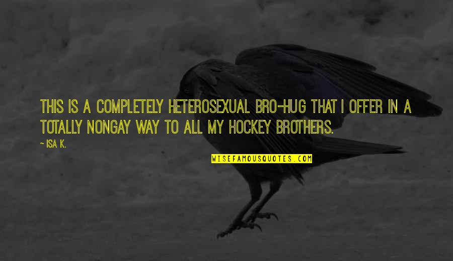 Esclavitud Definicion Quotes By Isa K.: This is a completely heterosexual bro-hug that I Esclavitud Definicion Quotes By Isa K.: This is a completely heterosexual bro-hug that I