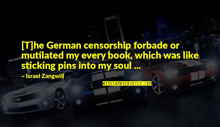 Esclerose Lateral Amiotrofica Quotes By Israel Zangwill: [T]he German censorship forbade or mutilated my every