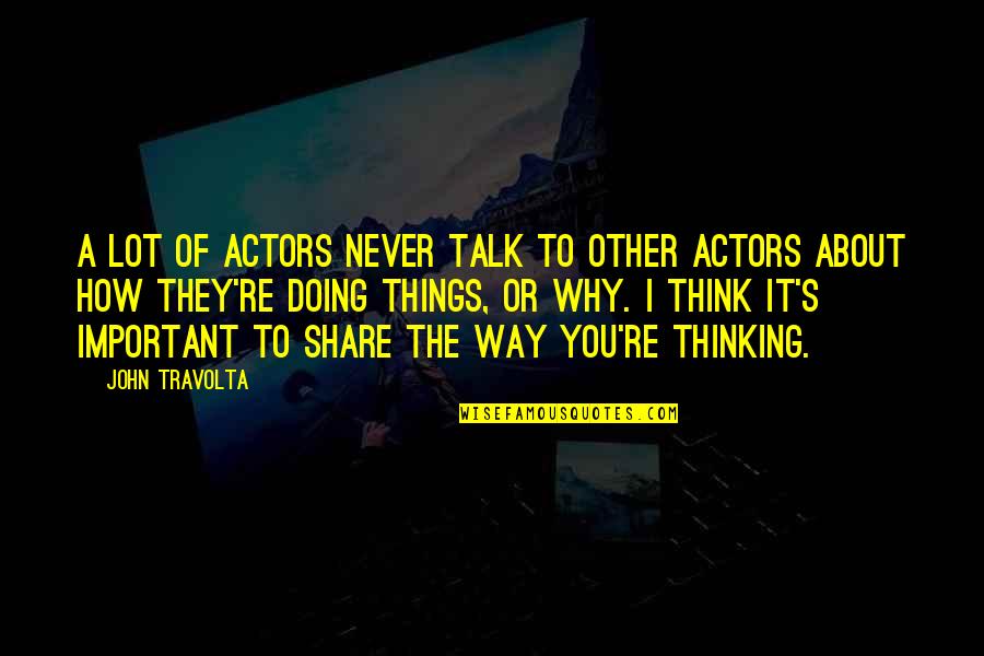 Esclerose Lateral Amiotrofica Quotes By John Travolta: A lot of actors never talk to other Esclerose Lateral Amiotrofica Quotes By John Travolta: A lot of actors never talk to other