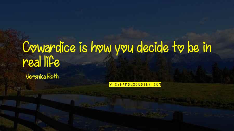 Esclerose Lateral Amiotrofica Quotes By Veronica Roth: Cowardice is how you decide to be in Esclerose Lateral Amiotrofica Quotes By Veronica Roth: Cowardice is how you decide to be in