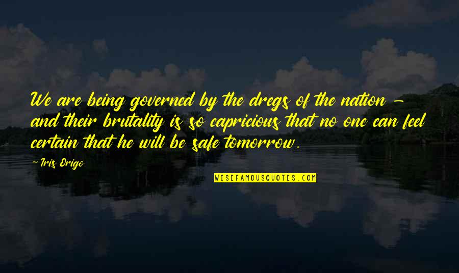 Escluso Art Quotes By Iris Origo: We are being governed by the dregs of Escluso Art Quotes By Iris Origo: We are being governed by the dregs of