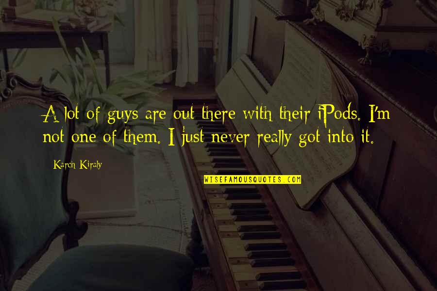 Escluso Significato Quotes By Karch Kiraly: A lot of guys are out there with