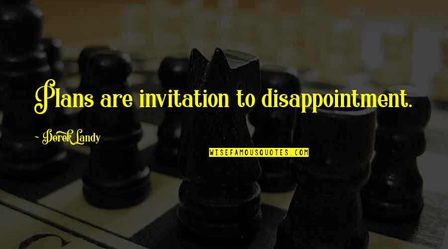 Escoautos Quotes By Derek Landy: Plans are invitation to disappointment. Escoautos Quotes By Derek Landy: Plans are invitation to disappointment.