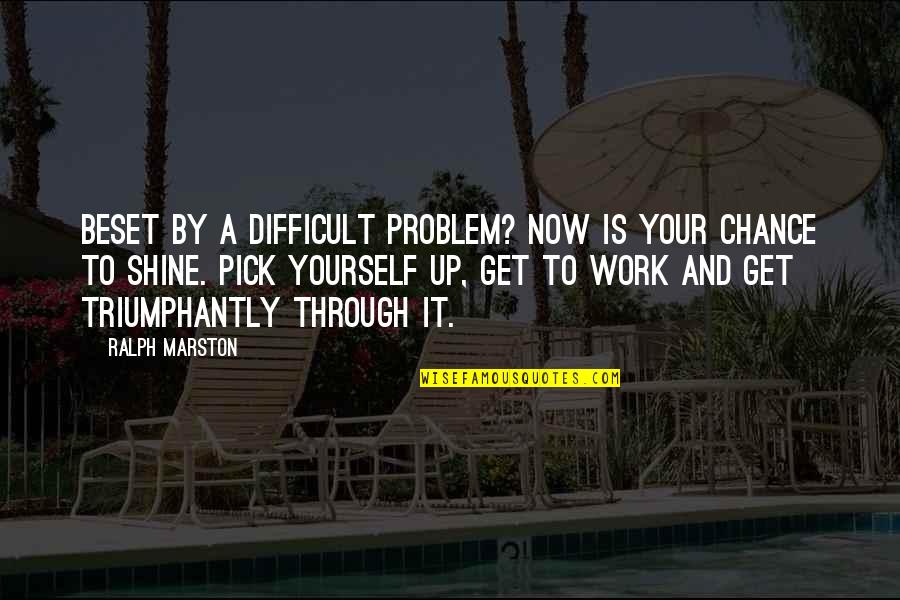 Escoautos Quotes By Ralph Marston: Beset by a difficult problem? Now is your Escoautos Quotes By Ralph Marston: Beset by a difficult problem? Now is your