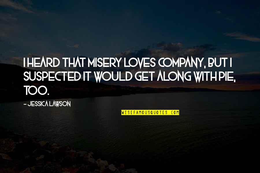Escobal Silver Quotes By Jessica Lawson: I heard that misery loves company, but I