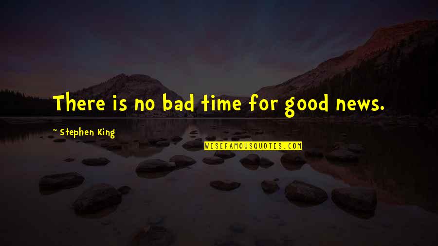 Escobar Movie Quotes By Stephen King: There is no bad time for good news.