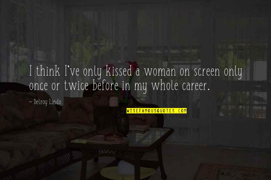 Escobaran Quotes By Delroy Lindo: I think I've only kissed a woman on Escobaran Quotes By Delroy Lindo: I think I've only kissed a woman on