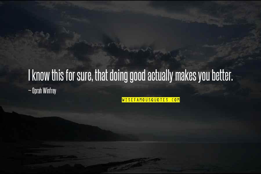 Escobedo Construction Quotes By Oprah Winfrey: I know this for sure, that doing good Escobedo Construction Quotes By Oprah Winfrey: I know this for sure, that doing good