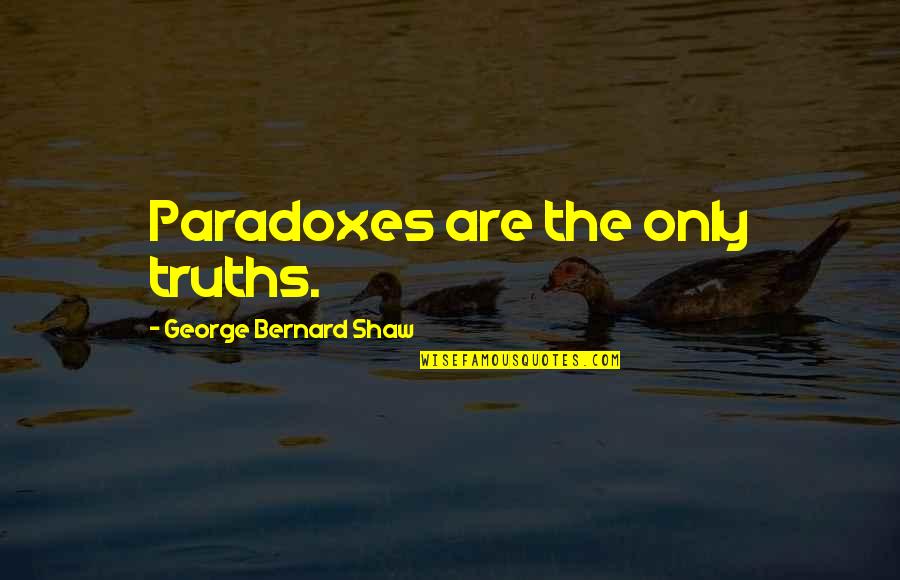 Escoe Building Quotes By George Bernard Shaw: Paradoxes are the only truths. Escoe Building Quotes By George Bernard Shaw: Paradoxes are the only truths.