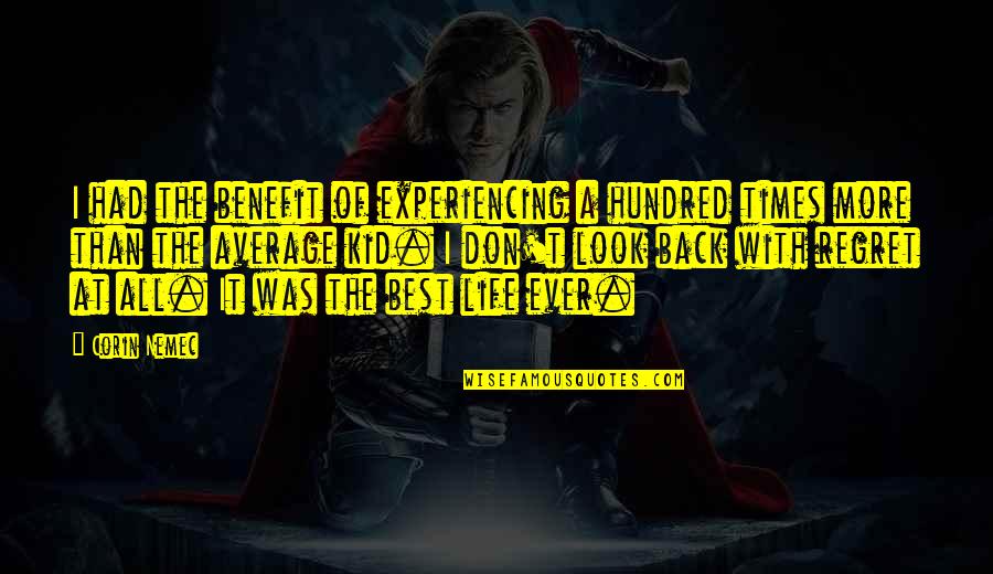 Escofet Socrates Quotes By Corin Nemec: I had the benefit of experiencing a hundred Escofet Socrates Quotes By Corin Nemec: I had the benefit of experiencing a hundred