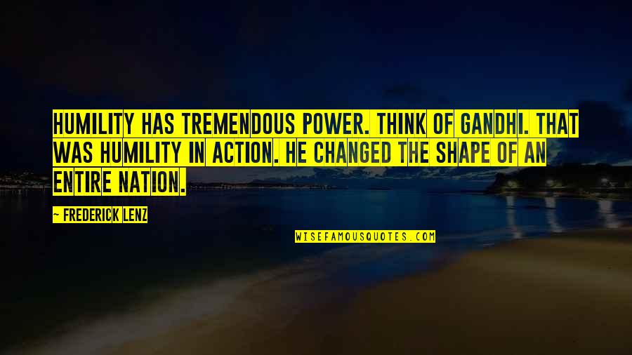Escoffery Quotes By Frederick Lenz: Humility has tremendous power. Think of Gandhi. That