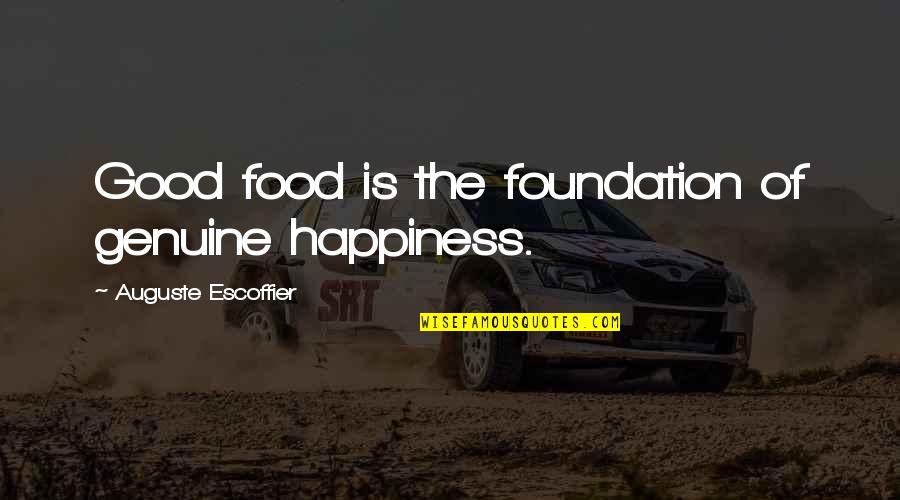 Escoffier Quotes By Auguste Escoffier: Good food is the foundation of genuine happiness.