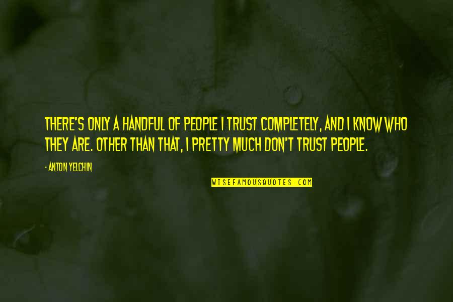 Escoge In English Quotes By Anton Yelchin: There's only a handful of people I trust