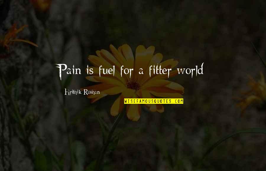 Escoger Conjugacion Quotes By Hrithik Roshan: Pain is fuel for a fitter world