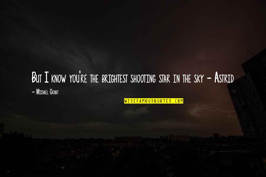 Escoger Conjugacion Quotes By Michael Grant: But I know you're the brightest shooting star