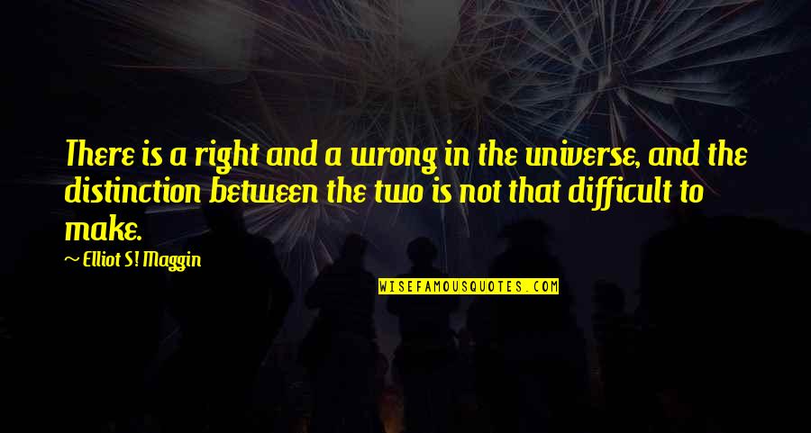 Escoja O Quotes By Elliot S! Maggin: There is a right and a wrong in