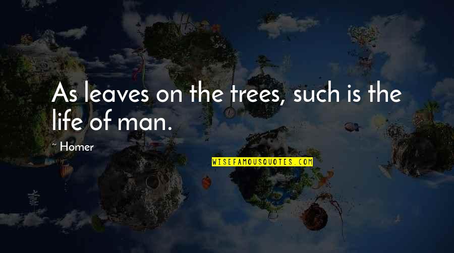 Escoja O Quotes By Homer: As leaves on the trees, such is the