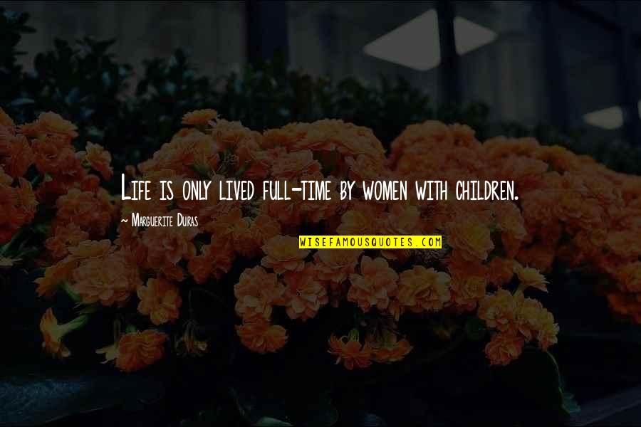 Escoja O Quotes By Marguerite Duras: Life is only lived full-time by women with