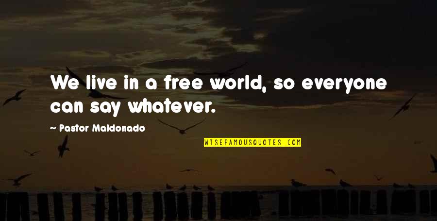 Escoja O Quotes By Pastor Maldonado: We live in a free world, so everyone