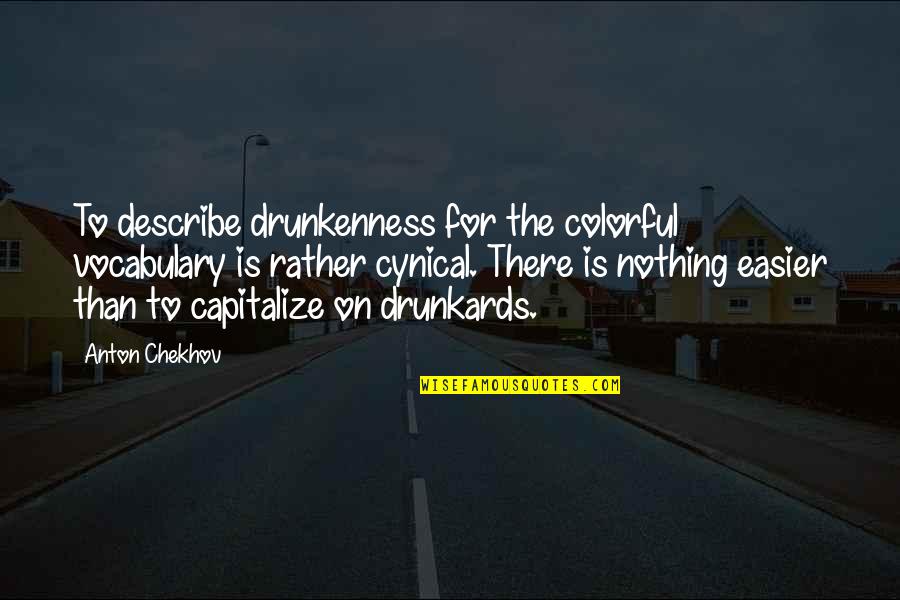 Escojan Un Quotes By Anton Chekhov: To describe drunkenness for the colorful vocabulary is