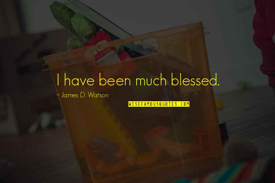 Escojan Un Quotes By James D. Watson: I have been much blessed.