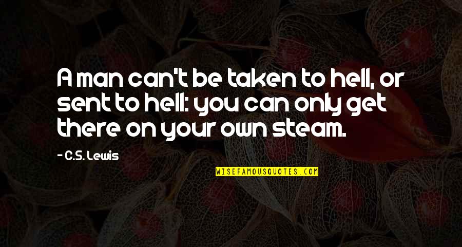 Escojo Ambos Quotes By C.S. Lewis: A man can't be taken to hell, or Escojo Ambos Quotes By C.S. Lewis: A man can't be taken to hell, or