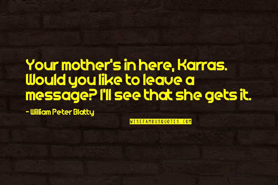 Escojo Ambos Quotes By William Peter Blatty: Your mother's in here, Karras. Would you like Escojo Ambos Quotes By William Peter Blatty: Your mother's in here, Karras. Would you like