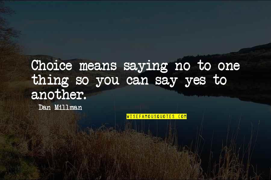 Escojo En Quotes By Dan Millman: Choice means saying no to one thing so
