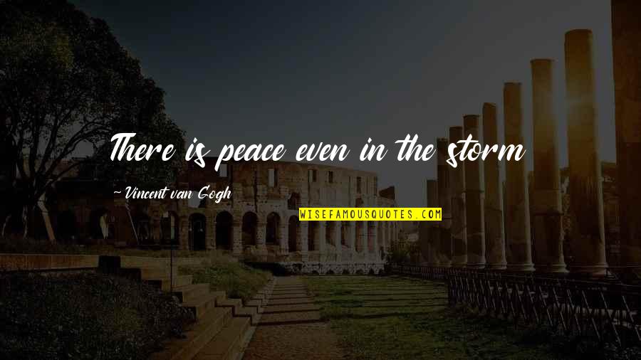 Escojo En Quotes By Vincent Van Gogh: There is peace even in the storm