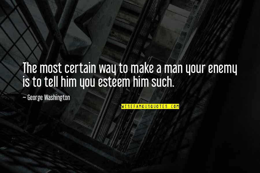 Escolano Tlalnepantla Quotes By George Washington: The most certain way to make a man Escolano Tlalnepantla Quotes By George Washington: The most certain way to make a man