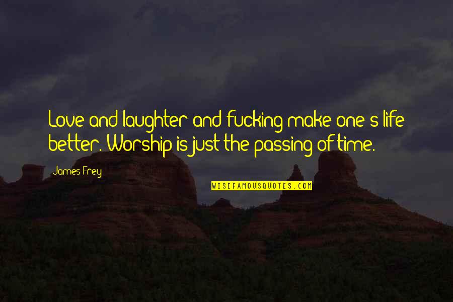 Escolas Quotes By James Frey: Love and laughter and fucking make one's life