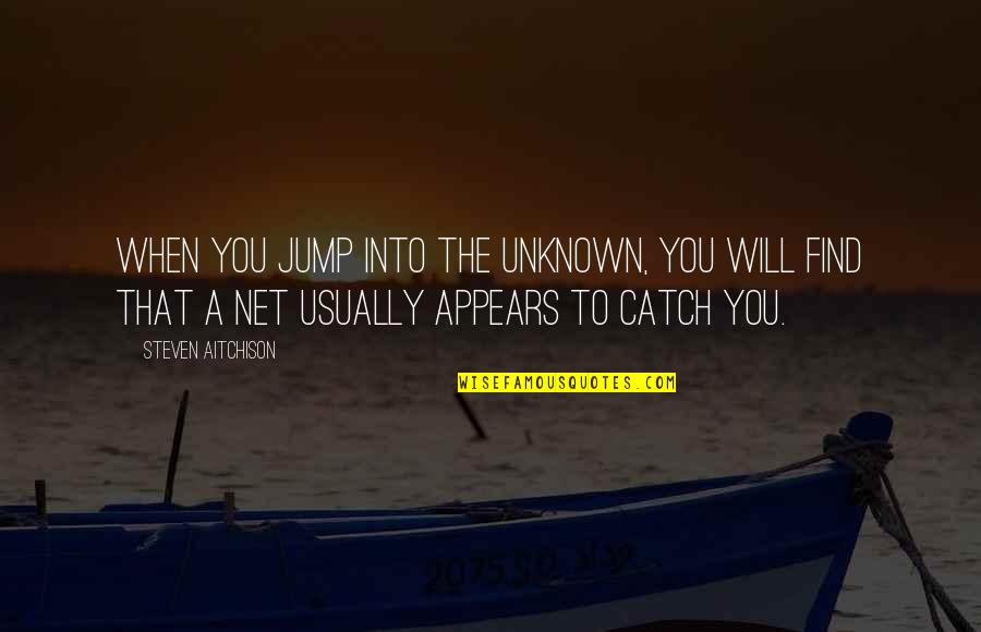 Escolas Quotes By Steven Aitchison: When you jump into the unknown, you will