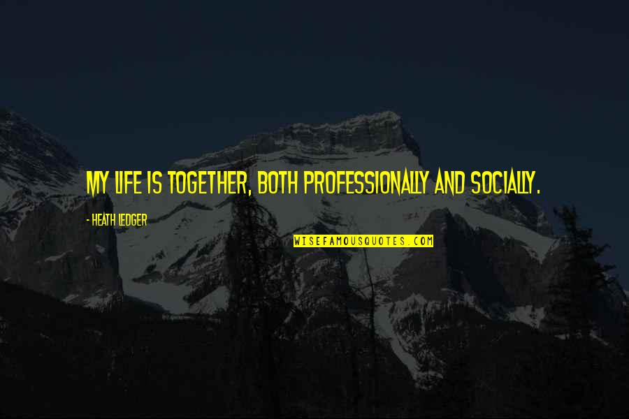 Escolastico Definicion Quotes By Heath Ledger: My life is together, both professionally and socially. Escolastico Definicion Quotes By Heath Ledger: My life is together, both professionally and socially.