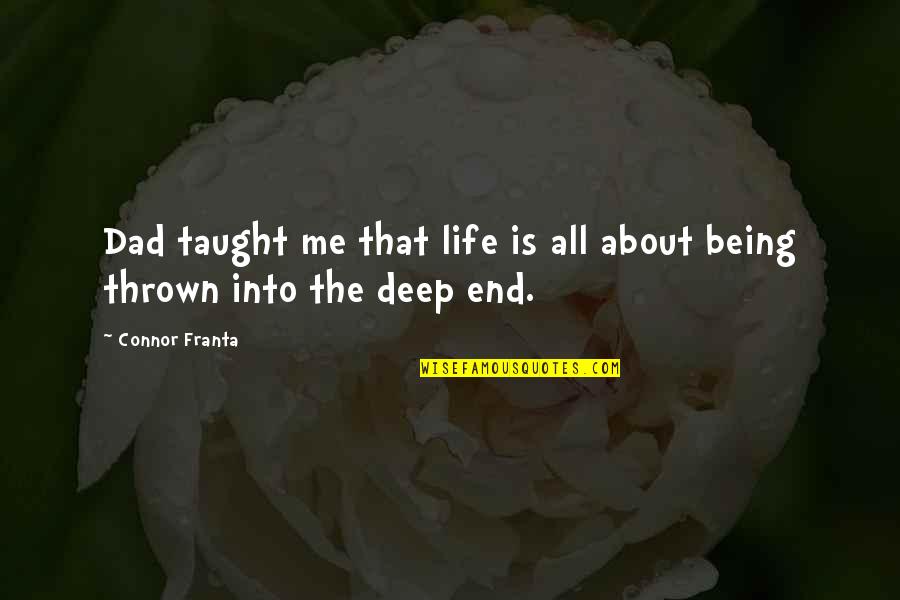 Escolhas Profissionais Quotes By Connor Franta: Dad taught me that life is all about
