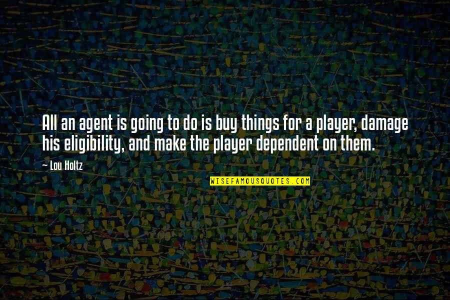 Escolher Quotes By Lou Holtz: All an agent is going to do is