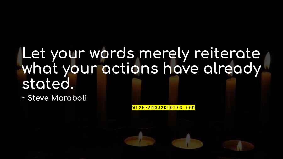 Escolher Quotes By Steve Maraboli: Let your words merely reiterate what your actions
