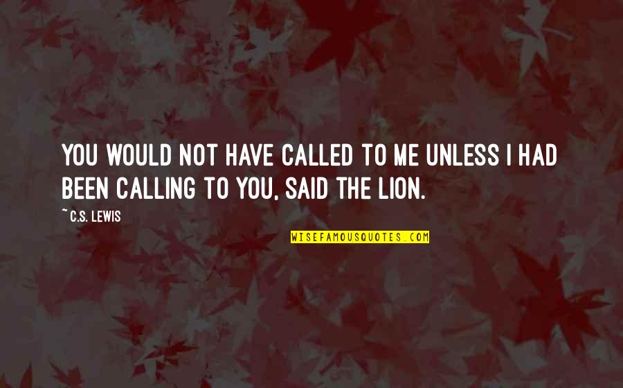 Escolhidas Para Quotes By C.S. Lewis: You would not have called to me unless