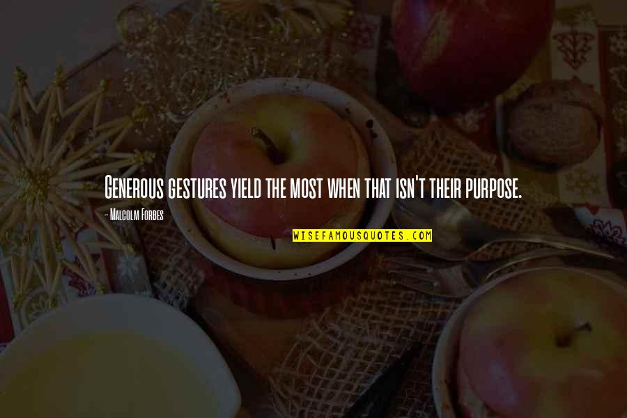 Escolhido A Dedo Quotes By Malcolm Forbes: Generous gestures yield the most when that isn't Escolhido A Dedo Quotes By Malcolm Forbes: Generous gestures yield the most when that isn't